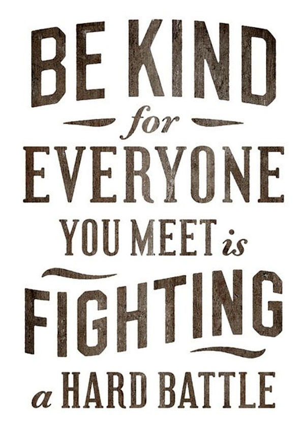 http://www.rlcwichita.com/wp-content/uploads/2013/08/wekosh-image-quote-be-kind-for-everyone-you-meet-is-fighting-a-hard-battle.jpg